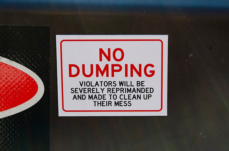 No Dumping – Violators will be severely reprimanded and made to clean up their mess